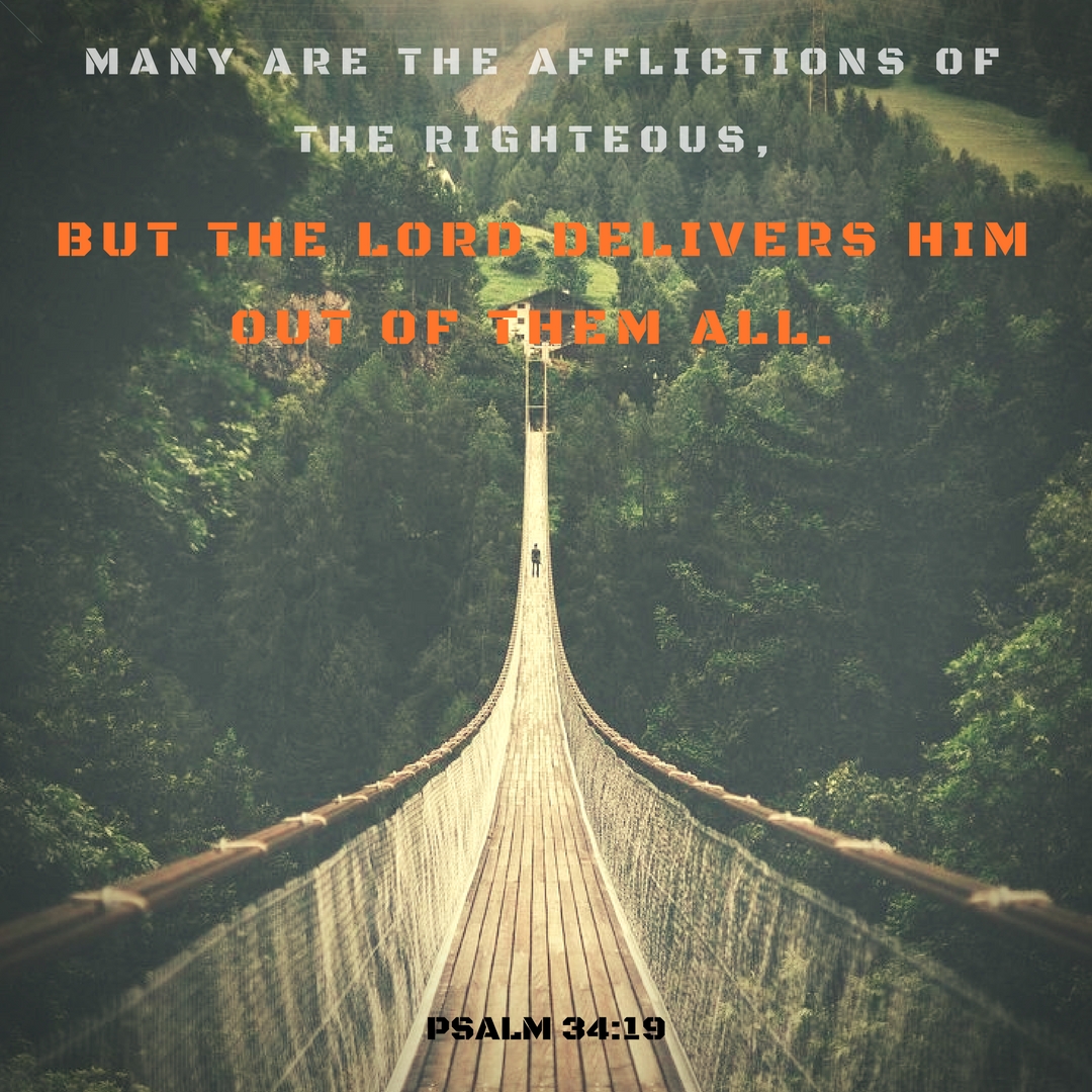 Many are the afflictions of the righteous,But the Lord delivers him out of them all.